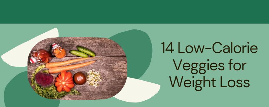 Top 14 Low-calorie Vegetables For Effective Weight Loss