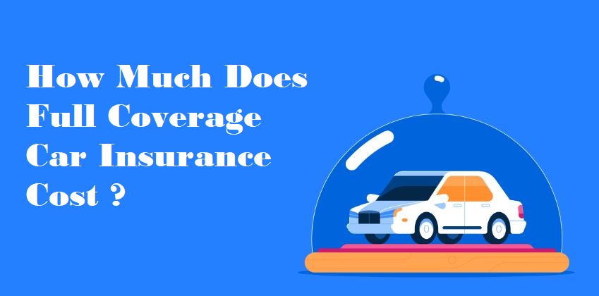 How Much Does Full Coverage Car Insurance Cost?